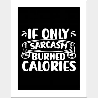 If Only Sarcasm Burned Calories Funny Sarcastic Posters and Art